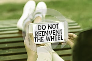 Inspiration showing sign Do Not Reinvent The Wheel. Business overview stop duplicating a basic method previously done