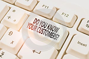 Inspiration showing sign Do You Know Your Customers question. Concept meaning asking to identify a customer s is nature