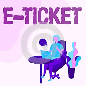 Inspiration showing sign E Ticket. Business concept Digital ticket that is as valid as a paper ticket or its equivalent