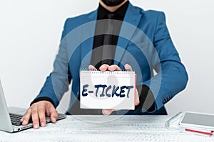 Inspiration showing sign E Ticket. Conceptual photo Digital ticket that is as valid as a paper ticket or its equivalent