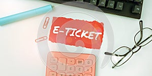 Inspiration showing sign E Ticket. Internet Concept Digital ticket that is as valid as a paper ticket or its equivalent