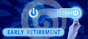 Inspiration showing sign Early Retirement. Business idea practice of leaving employment before the statutory age