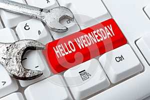 Inspiration showing sign Hello Wednesday. Word Written on Hump day Middle of the working week of the calendar Abstract