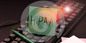 Inspiration showing sign Hipaa. Business approach Acronym stands for Health Insurance Portability Accountability