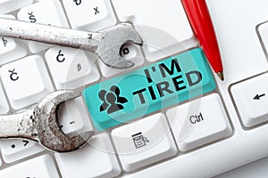 Inspiration showing sign I M Tired. Business showcase drained of strength and energy Fatigued to the point of exhaustion