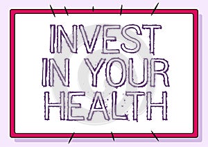 Inspiration showing sign Invest In Your Health. Concept meaning put money on maintenance or improvement of your health