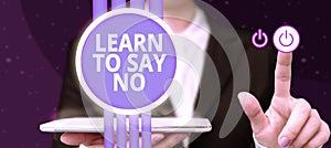 Inspiration showing sign Learn To Say No. Business showcase dont hesitate tell that you dont or want doing something