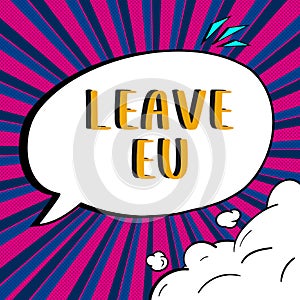 Inspiration showing sign Leave Eu. Business overview An act of a person to leave a country that belongs to Europe