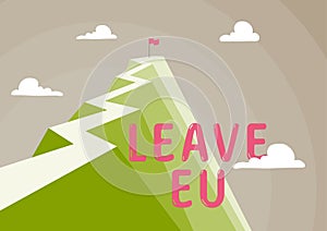 Inspiration showing sign Leave Eu. Conceptual photo An act of a person to leave a country that belongs to Europe