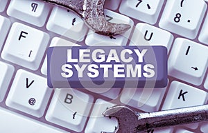 Inspiration showing sign Legacy Systems. Conceptual photo old method technology computer system or application program