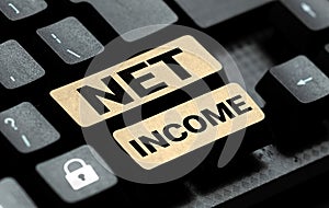 Inspiration showing sign Net Income. Business overview the gross income remaining after all deductions and exemptions