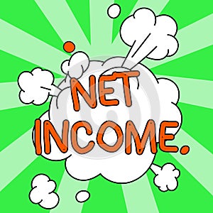 Inspiration showing sign Net Income. Internet Concept the gross income remaining after all deductions and exemptions are