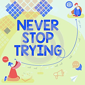 Inspiration showing sign Never Stop TryingDo not give up Continue to Try Again Keep on Doing. Business approach Do not