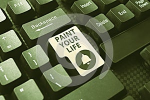 Inspiration showing sign Paint Your Life. Business approach Taking control and create your future to achieve goals