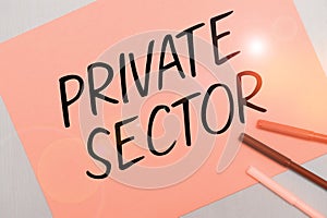 Inspiration showing sign Private Sector. Business idea a part of an economy which is not controlled or owned by the