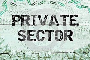 Inspiration showing sign Private Sector. Word Written on a part of an economy which is not controlled or owned by the