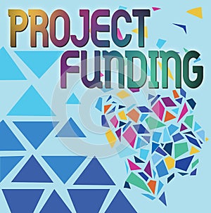 Inspiration showing sign Project Funding. Business showcase capital required to undertake a project or programme
