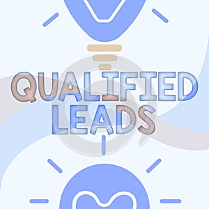 Inspiration showing sign Qualified Leads. Word for lead judged likely to become a customer compared to other Glowing
