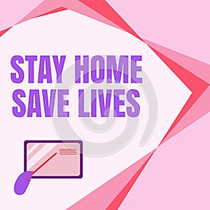 Inspiration showing sign Stay Home Save Lives. Business approach lessen the number of infected patients by not leaving