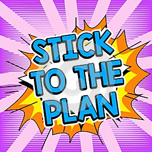 Inspiration showing sign Stick To The Plan. Concept meaning To adhere to some plan and not deviate from it Follow