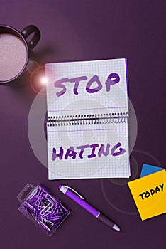 Inspiration showing sign Stop Hating. Business idea cease hostility and aversion deriving from fear, anger, or sense of