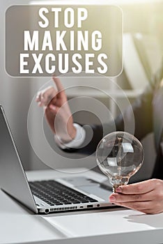 Inspiration showing sign Stop Making Excuses. Concept meaning Cease Justifying your Inaction Break the Habit