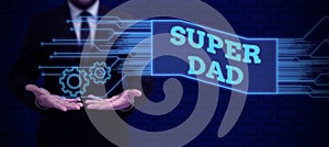 Inspiration showing sign Super Dad. Business idea Children idol and super hero an inspiration to look upon to