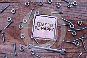 Inspiration showing sign Time To Be Happy. Conceptual photo meaningful work Workers with a purpose Happiness workplace