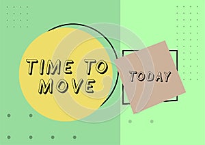 Inspiration showing sign Time To Move. Business showcase Best period to transfer Relocation Change the current path