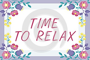 Inspiration showing sign Time To Relax. Business concept Relaxation moment for a break of work or study leisure Blank