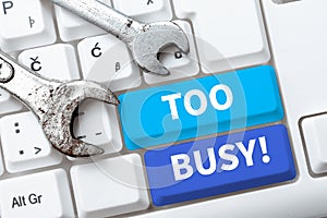 Text sign showing Too Busy. Business concept No time to relax no idle time for have so much work or things to do photo