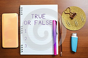 Inspiration showing sign True Or False. Concept meaning Decide between a fact or telling a lie Doubt confusion Notebook