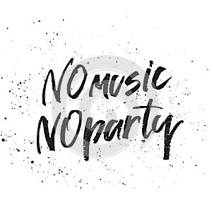 Inspirational Hand drawn quote made with ink and brush. Lettering design element says No Music No party