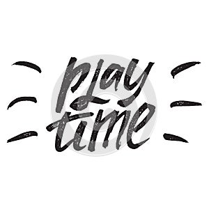 Inspirational Hand drawn quote made with ink and brush. Lettering design element says Play Time