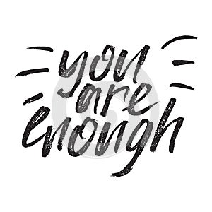 Inspirational Hand drawn quote made with ink and brush. Lettering design element says You are enough