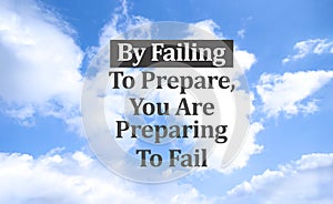 Inspirational motivating quote By failing to prepare, you are preparing to fail on sky background.