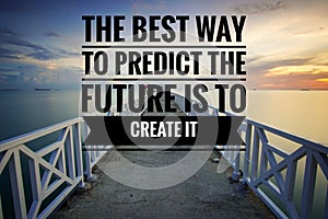 Inspirational motivating quote on nature background. The best way to predict the future is to create it.