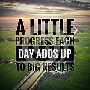 Inspirational motivating quotes on nature background. A little progress each day adds up to big results.