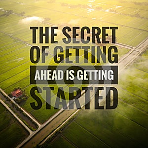 Inspirational motivating quotes on nature background. The secret of getting ahead is getting started.