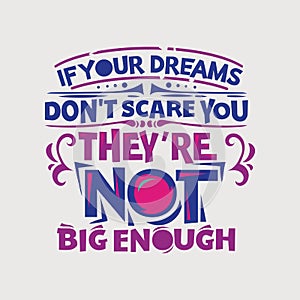 Inspirational and motivation quote. If your dreams don`t scare you, they are not big enough