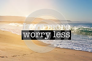 Inspirational motivation quote Love more worry less