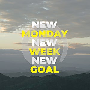 Inspirational motivation quote New Monday New Week New Goal with mountains background. Motivational quote.
