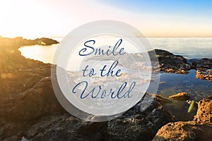 Inspirational motivation quote Smile to the World