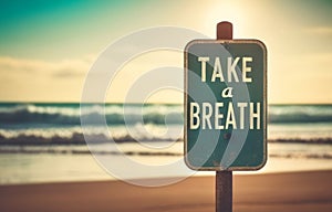 Inspirational motivation quote, take a breath