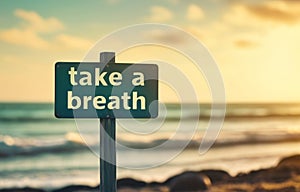 Inspirational motivation quote, take a breath
