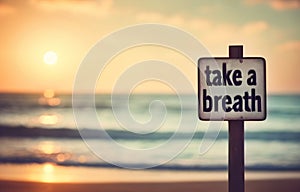 Inspirational motivation quote, take a breath