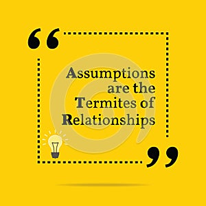 Inspirational motivational quote. Assumptions are the termites o photo
