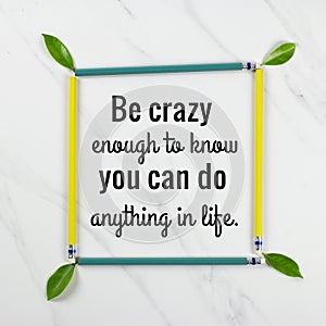 Inspirational Motivational quote `Be crazy enough to know you can do anything in life` photo