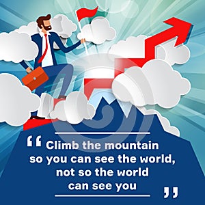 Inspirational motivational quote. Businessman step up stairs with red flag with paper clouds on top of mountain. Climb mountain so
