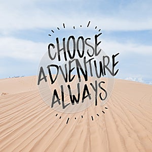 Inspirational motivational quote `Choose Adventure Always.`